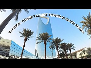 KINGDOM TOWER TALLEST TOWER IN RIYADH SAUDI ARABIA