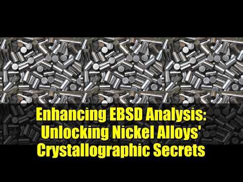 Enhancing EBSD Analysis: Unlocking Nickel Alloys' Crystallographic Secrets