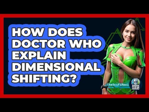 How Does Doctor Who Explain Dimensional Shifting?