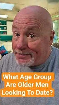 What Age Group Are Older Men Looking To Date?