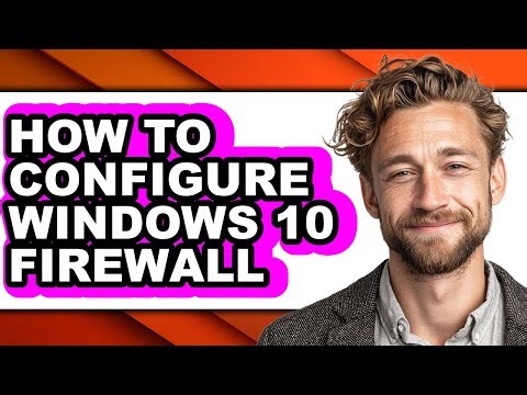 How to Configure Windows 10 Firewall - Full Guide