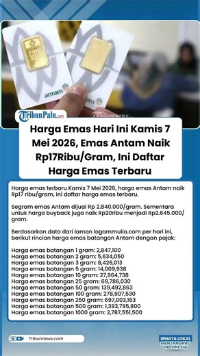 Harga Emas Hari Ini Kamis 7 Mei 2026, Emas Antam Naik Rp17Ribu/Gram, Ini Daftar Harga Emas Terbaru