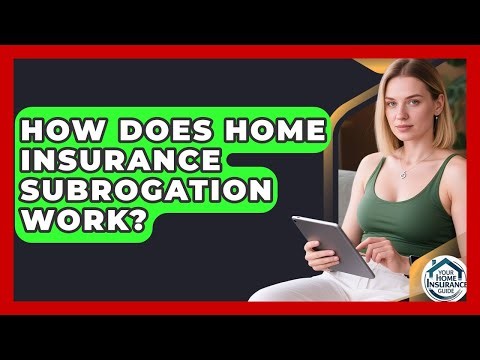 How Does Home Insurance Subrogation Work? - Your Home Insurance Guide
