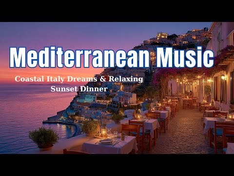 Mediterranean Music Mix ~ Coastal Italy Dreams & Relaxing Sunset Dinner Ambiance