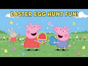 Peppa Pig & George Easter Egg Hunt | 30 Minute Fun Kids Adventure