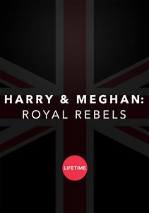 Harry & Meghan: Royal Rebels