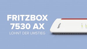 AVM FritzBox 7530 AX: Lohnt sich der Umstieg?
