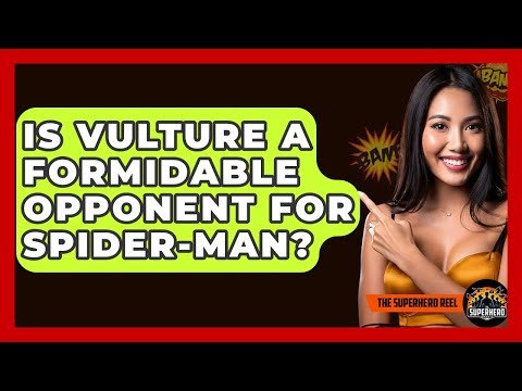 Is Vulture A Formidable Opponent For Spider-Man? - The Superhero Reel