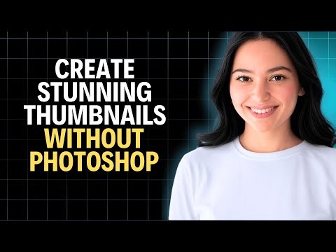 Create Stunning Thumbnails Without Photoshop (2026 Complete Walkthrough)