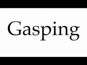 How to Pronounce Gasping