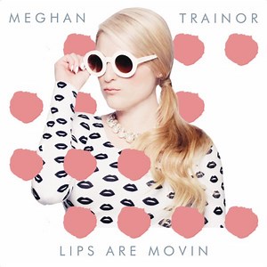 Meghan Trainor - Lips Are Movin