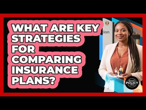 What Are Key Strategies For Comparing Insurance Plans?