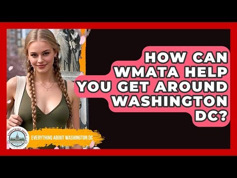 How Can WMATA Help You Get Around Washington DC? - Everything About Washington DC