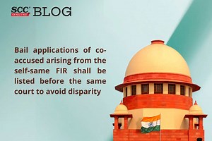 Bail applications of co-accused arising from the self-same FIR shall be listed before the same court to avoid disparity: Supreme Court