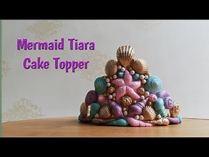 How to Make Mermaid Tiara Cake Topper - Tutorial