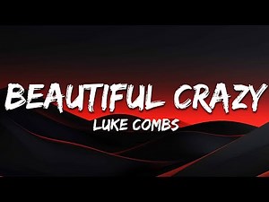 Luke Combs - Beautiful Crazy (Lyrics)