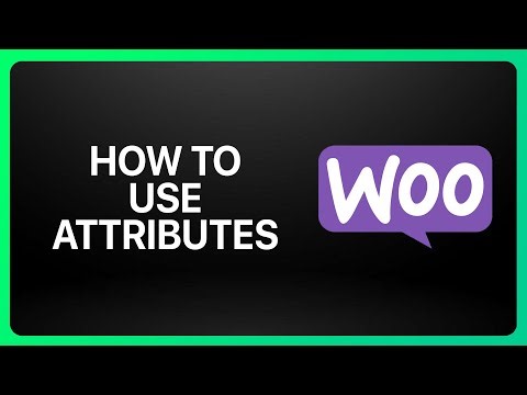 How To Use Attributes in WooCommerce Tutorial