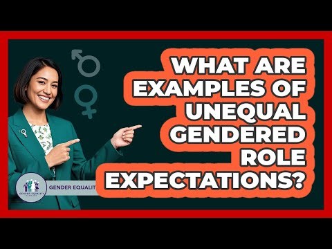 What Are Examples Of Unequal Gendered Role Expectations?