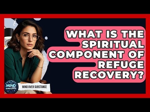 What Is The Spiritual Component Of Refuge Recovery? - Mind Over Substance