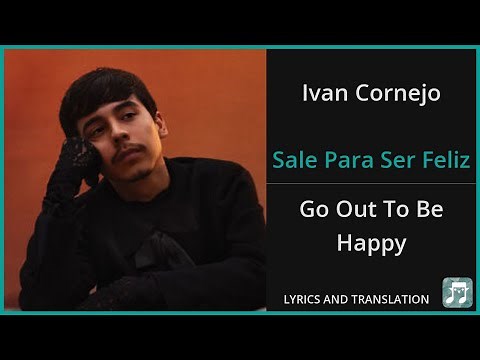 Ivan Cornejo - Sale Para Ser Feliz Lyrics English Translation - Spanish and English Dual Lyrics