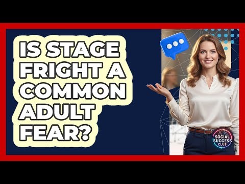 Is Stage Fright A Common Adult Fear?