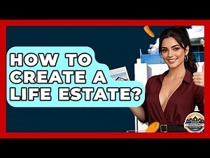 How To Create A Life Estate? - Home Investing Experts