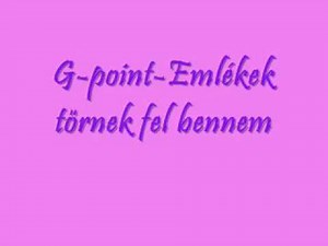 G-point-Emlékek törnek fel bennem