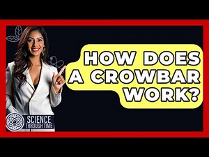 How Does A Crowbar Work? - Science Through Time