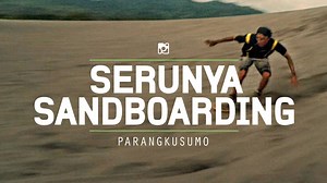 Lucu lucuan main Sandboarding di Gumuk Pasir, Parangkusumo Jogja