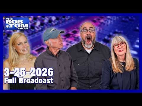 The BOB AND TOM SHOW March 25, 2026