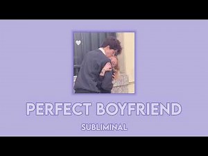 ☆ Perfect Boyfriend ☆ Subliminal ☆ EXTENDED ☆