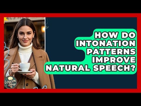 How Do Intonation Patterns Improve Natural Speech? - Lexicon Lounge
