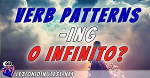 Verb Patterns: -ing o infinito? - Lezioni di Inglese