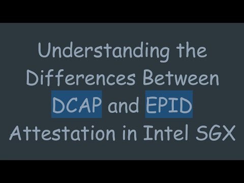 Understanding the Differences Between DCAP and EPID Attestation in Intel SGX