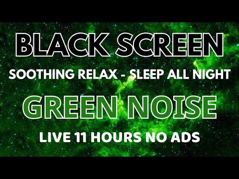 Soothing Green Noise Sound To Relax - In 11 Hours No ADS | Black Screen For Sleep All Night