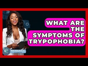 What Are The Symptoms Of Trypophobia? - Psychological Clarity