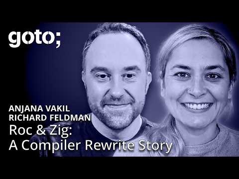 Roc & Zig: A Compiler Rewrite Story • Anjana Vakil & Richard Feldman • GOTO 2026