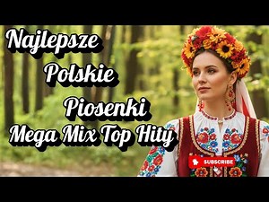 Najlepsze Polskie Piosenki Top Hity Mega Mix