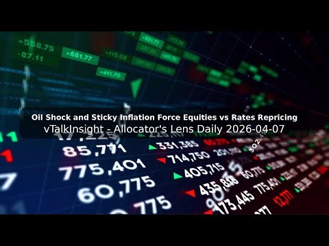 Oil Shock and Sticky Inflation Force Equities vs Rates Repricing | Allocator's Lens Daily 2026-04-07