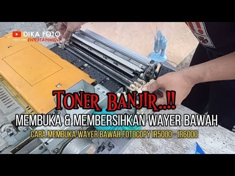 TUTORIAL Membuka dan Membersihkan Wayer Bawah Mesin Fotocopy IR5000 IR600 | TONER MESIN BANJIR