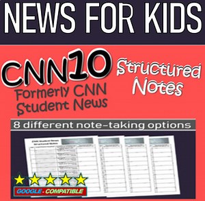 CNN 10 (formerly Student News) Structured Notes - 8 different handout options