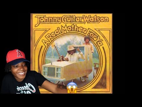 Johnny "Guitar" Watson- A Real Mother For Ya (REACTION)