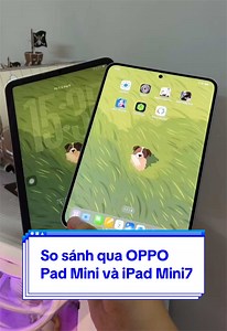 So sánh OPPO Pad Mini và iPad Mini 7: Nên chọn máy nào?