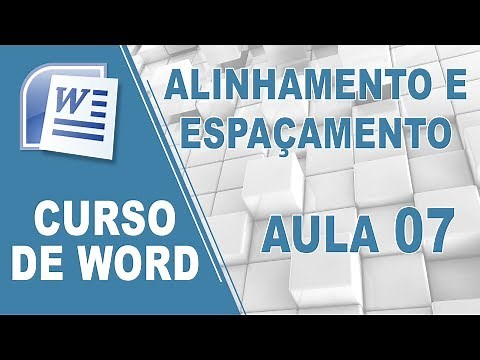 Alinhamento e Espaçamento de Parágrafos - Curso de Word - [Aula 07]