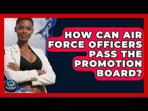 How Can Air Force Officers Pass The Promotion Board? - Sky Command Brotherhood