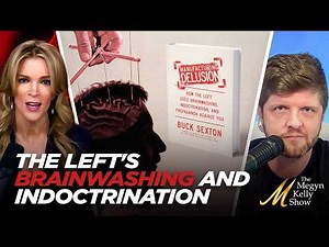 How the Delusional Left Uses Brainwashing and Indoctrination Against Americans, with Buck Sexton
