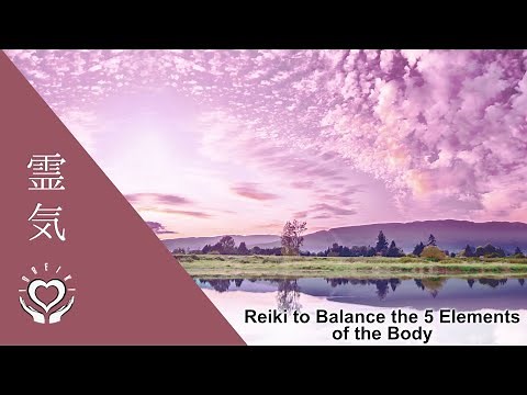 Reiki to Balance the Five Elements of the Body | Energy Healing