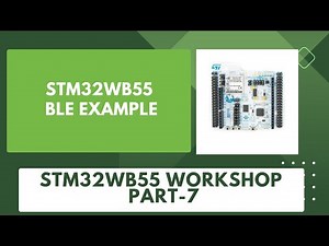 Simple BLE application for STM32WB55 | STM32WB55 BLE Example | STM32WB55 Workshop - Part 7