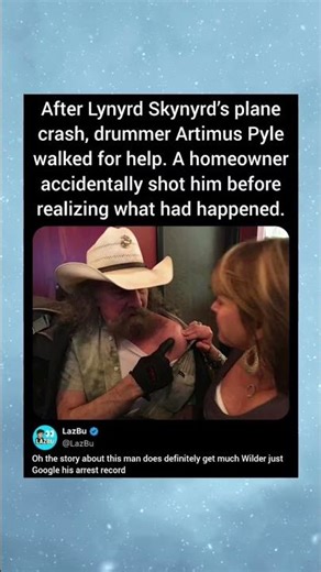 After Lynyrd Skynyrd’s plane crash, drummer Artimus Pyle walked for help. A homeowner accidentally