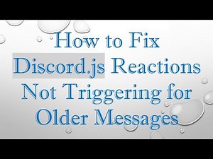 How to Fix Discord.js Reactions Not Triggering for Older Messages